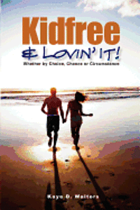 bokomslag Kidfree & Lovin' It! - Whether by Choice, Chance or Circumstance: The complete guide to living as a non-parent