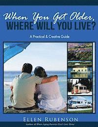bokomslag When You Get Older, Where Will You Live?: A Practical and Creative Guide