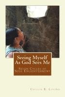 bokomslag Seeing Myself As God Sees Me: Seven Steps of Soul Enlightenment