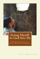 Cecilia B. Loving - Seeing Myself As God Sees Me: Seven Steps of Soul Enlightenment, Häftad