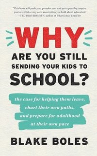 bokomslag Why Are You Still Sending Your Kids to School?