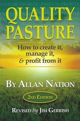 Quality Pasture: How to Create It, Manage It & Profit from It, 2nd Edition