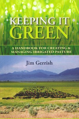 Keeping It Green: A Handbook for Creating & Managing Irrigated Pasture 1