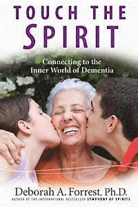bokomslag Touch the Spirit: Connecting to the Inner World of Dementia