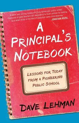 Dave Lehman - A Principal's Notebook: Lessons for Today from a Pioneering Public School, Häftad