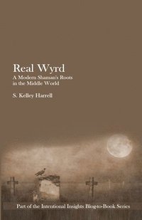 bokomslag Real Wyrd: A Modern Shaman's Roots in the Middle World