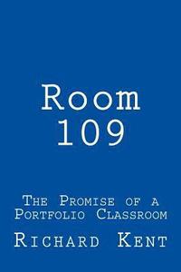 bokomslag Room 109: The Promise of a Portfolio Classroom