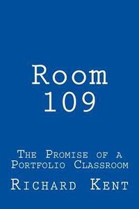 bokomslag Room 109: The Promise of a Portfolio Classroom