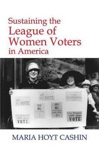 bokomslag Sustaining the League of Women Voters in America