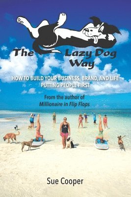Sue Cooper - The Lazy Dog Way: How to Build Your Business, Brand, and Life Putting People First, Häftad