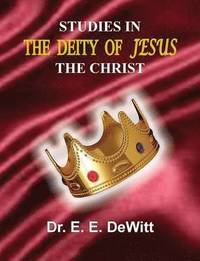 bokomslag Studies In The Deity of Jesus, The Christ