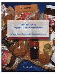 bokomslag Start Your Own Regional Gift Basket Business: A Home-Based Business With National Customers