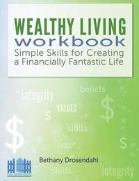 bokomslag The Wealthy Living Workbook: Simple Skills for Creating a Financially Fantastic Life