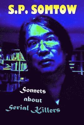 S. P. Somtow - Sonnets about Serial Killers: The Poetry Your Teacher Wouldn't Let You Read, Häftad