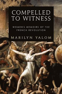 Marilyn Yalom - Compelled to Witness, Häftad