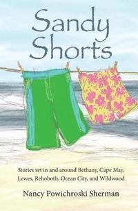 Nancy Sherman - Sandy Shorts: Stories Set in and Around Bethany, Cape May, Lewes, Rehoboth, Ocean City, and Wildwood, Häftad