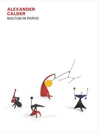 bokomslag Alexander Calder: Multum in Parvo