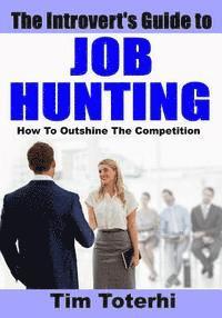 bokomslag The Introvert's Guide to Job Hunting: How To Outshine The Competition