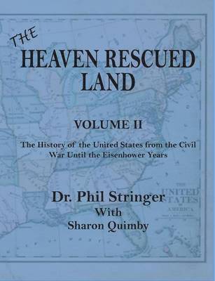 The Heaven Rescued Land, Vol. II, the History of the United States from the Civil War Until the Eisenhower Years 1