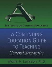 bokomslag A Continuing Education Guide to Teaching General Semantics