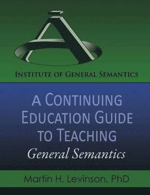 A Continuing Education Guide to Teaching General Semantics 1