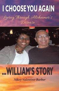 bokomslag I Choose You Again, Loving Through Alzheimer's Disease... William's Story