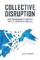 bokomslag Collective Disruption: How Corporations & Startups Can Co-Create Transformative New Businesses