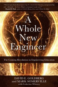 bokomslag A Whole New Engineer: The Coming Revolution in Engineering Education