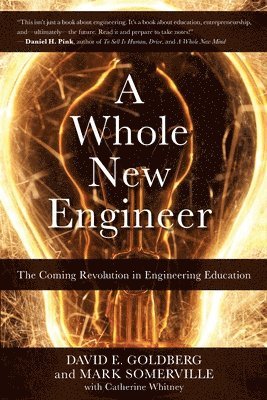 Mark Somerville, David E. Goldberg - A Whole New Engineer: The Coming Revolution in Engineering Education, Häftad