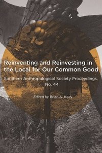 bokomslag Reinventing and Reinvesting in the Local for Our Common Good: Selected Papers from the Annual Meeting of the Southern Anthropological Society, Hunting