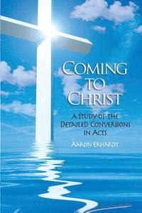 bokomslag Coming to Christ: A Study of the Detailed Conversions in Acts