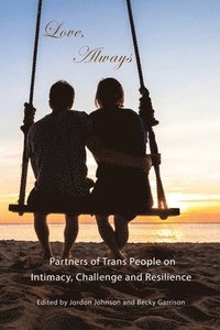 bokomslag Love, Always: Partners of Trans People on Intimacy, Challenge and Resilience