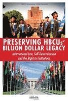 bokomslag Preserving HBCUs' Billion Dollar Legacy: International Law, Self-Determination and the Right to Institutions