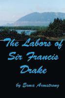 The Labors of Sir Francis Drake 1