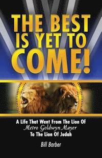bokomslag The Best Is Yet To Come: A Life That Went From The Lion Of Metro Goldwyn Mayer To The Lion Of Judah