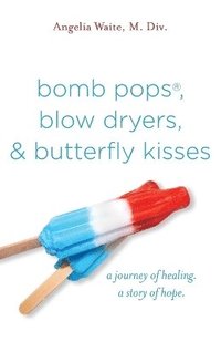 bokomslag bomb pops, blow dryers, & butterfly kisses