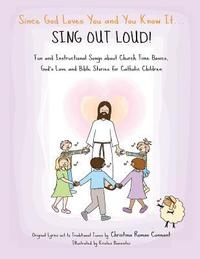 bokomslag Since God Loves You and You Know It... Sing Out Loud! - Catholic Edition: Fun and Instructional Songs about Church Time Basics, God's Love and Bible S