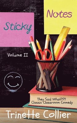 Sticky Notes Volume 2: They Said What?!?! Classic Classroom Comedy