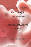 bokomslag Conceptions and images: Pro-life Poems with Prisoners' Pardons, Revised