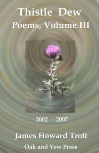 bokomslag Thistle Dew: Selected, Collected Poems, Volume III: 2002-2007