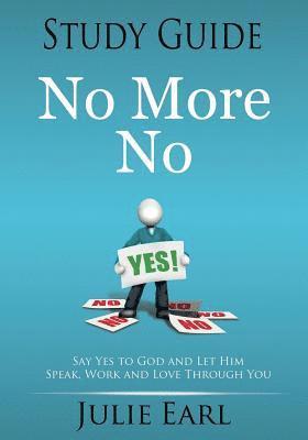 No More No Study Guide: Say Yes to God and Let Him Speak, Work and Love Through You 1