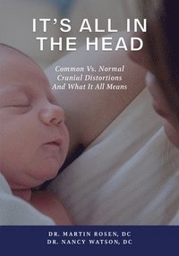 bokomslag It's All in the Head: Common vs. Normal Cranial Distortions And What it All Means