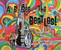 bokomslag A, B, See the Beatles!: A Children's ABC Book