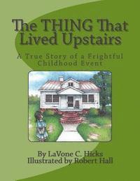 Patricia Ford - The Thing That Lived Upstairs: A True Story of a Frightful Childhood Event, Häftad