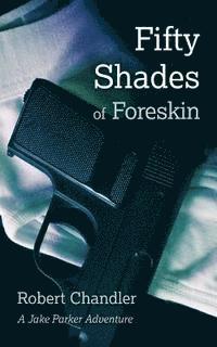 bokomslag Fifty Shades of Foreskin: A Jake Parker Adventure