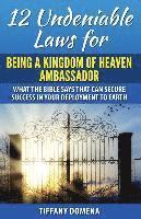 12 Undeniable Laws For Being A Kingdom Of Heaven Ambassador: What The Bible Says That Can Secure Success In Your Deployment To The Earth 1