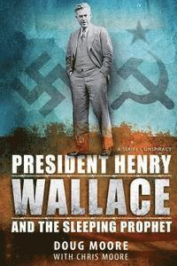 bokomslag President Henry Wallace: And the Sleeping Prophet