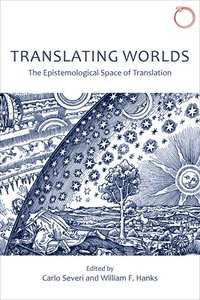 bokomslag Translating Worlds - The Epistemological Space of Translation