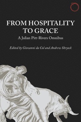 Julian Pitt–rivers, Giovanni Da Col, Andrew Shryock, Julian Pitt-Rivers, Giovanni Da Col - From Hospitality to Grace – A Julian Pitt–Rivers Omnibus, Häftad