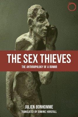 bokomslag The Sex Thieves  The Anthropology of a Rumor